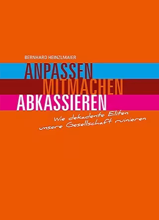 Buchcover: Anpassen, Mitmachen, Abkassieren. Wie dekadente Eliten unsere Gesellschaft ruinieren